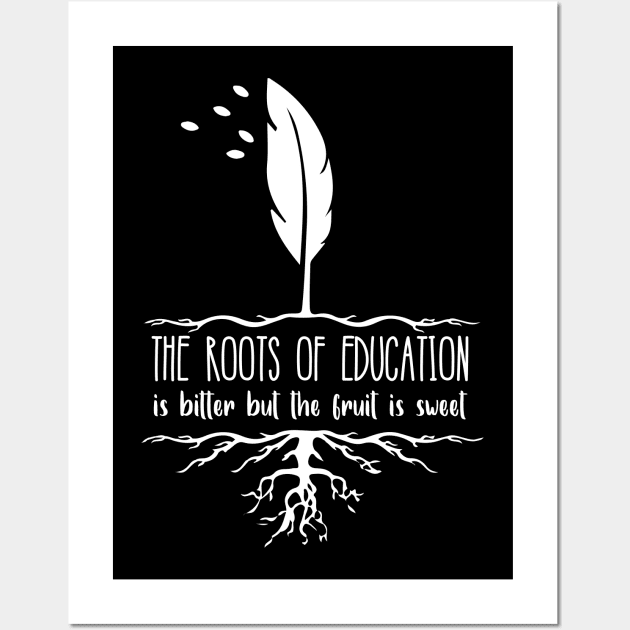 'The Roots Of Education Is Bitter' Education Shirt Wall Art by ourwackyhome